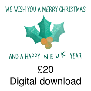 Square white graphic with a stamped image of green holly and orange berries, with the text "We wish you a merry Christmas and a happy NEUK year". Text beneath that reads "£20 digital download"