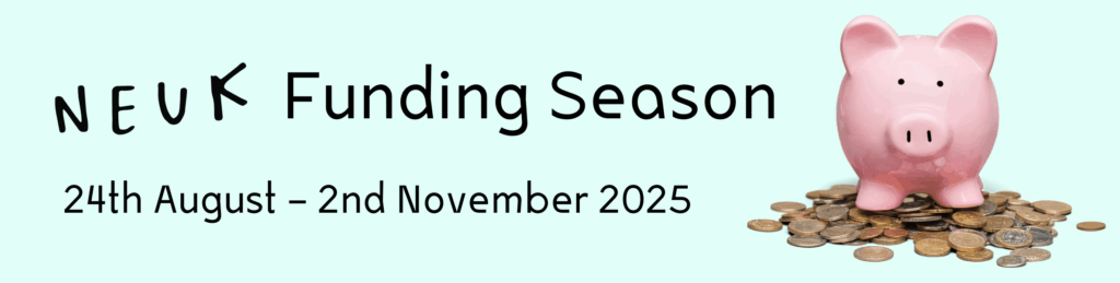 Banner reading "Neuk Funding Season - 24th August – 2nd November 2025". There is also a photo of a piggy bank.